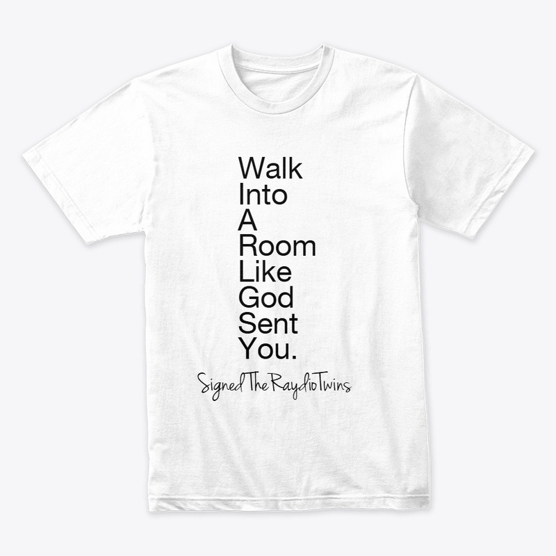 Walk Into A Room Like God Sent You.