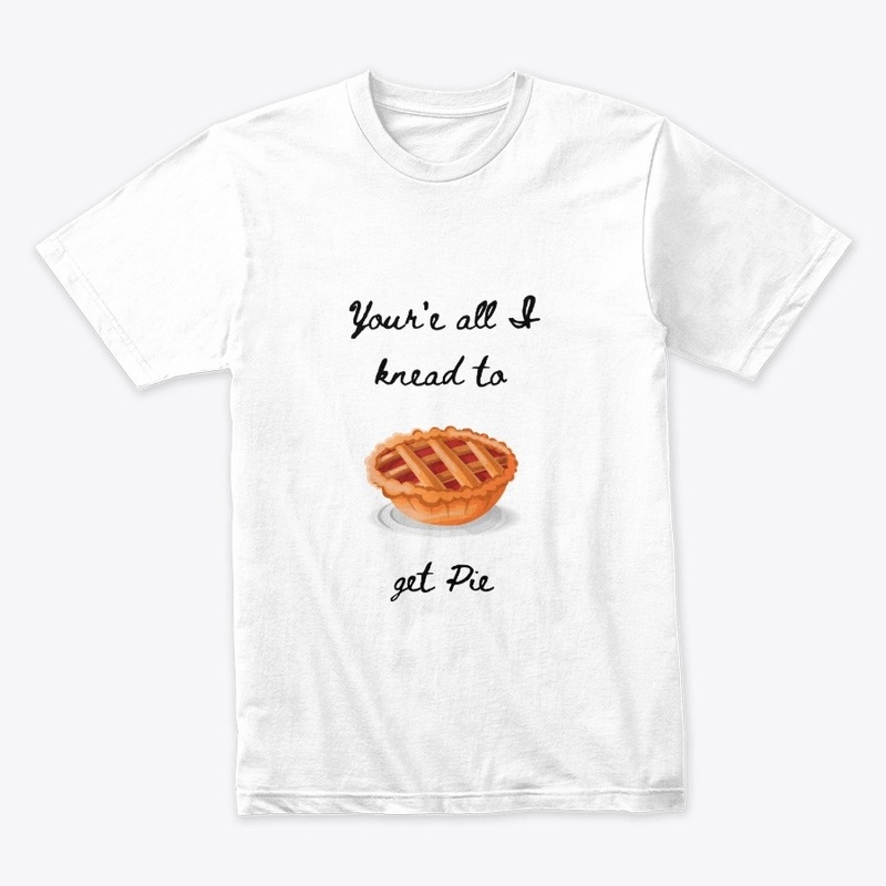 You're All I Knead to Get Pie