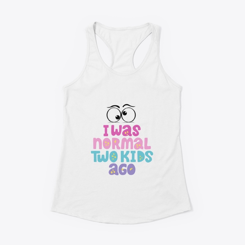I was normal two kids ago