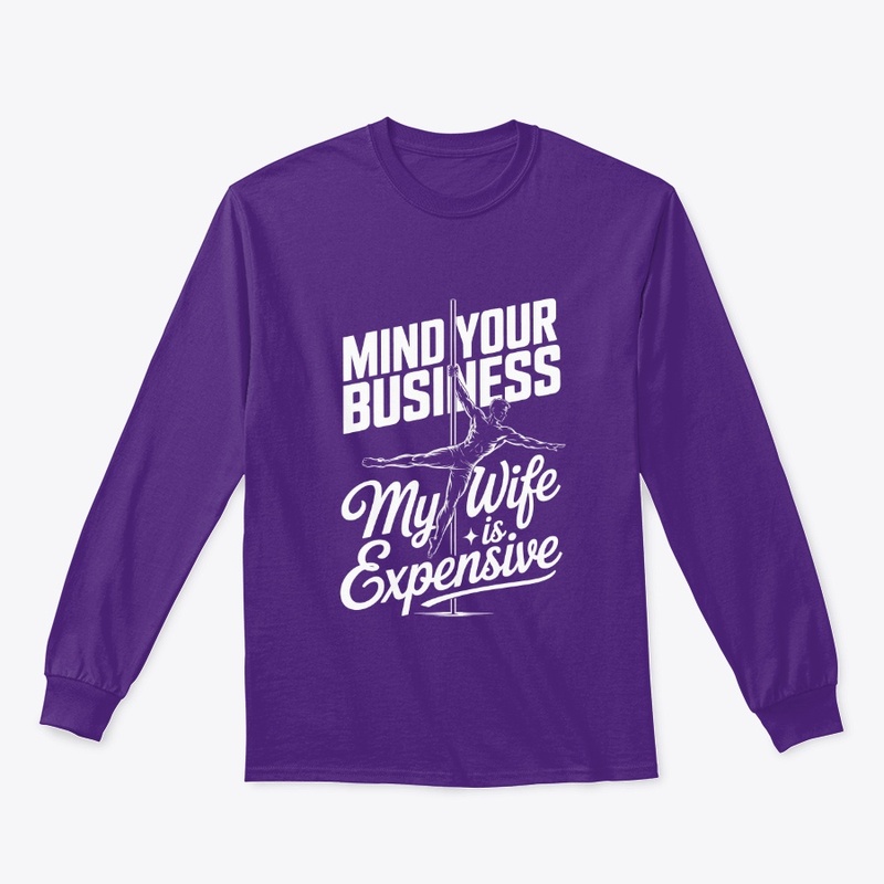 Mind Your Business My Wife is Expensive