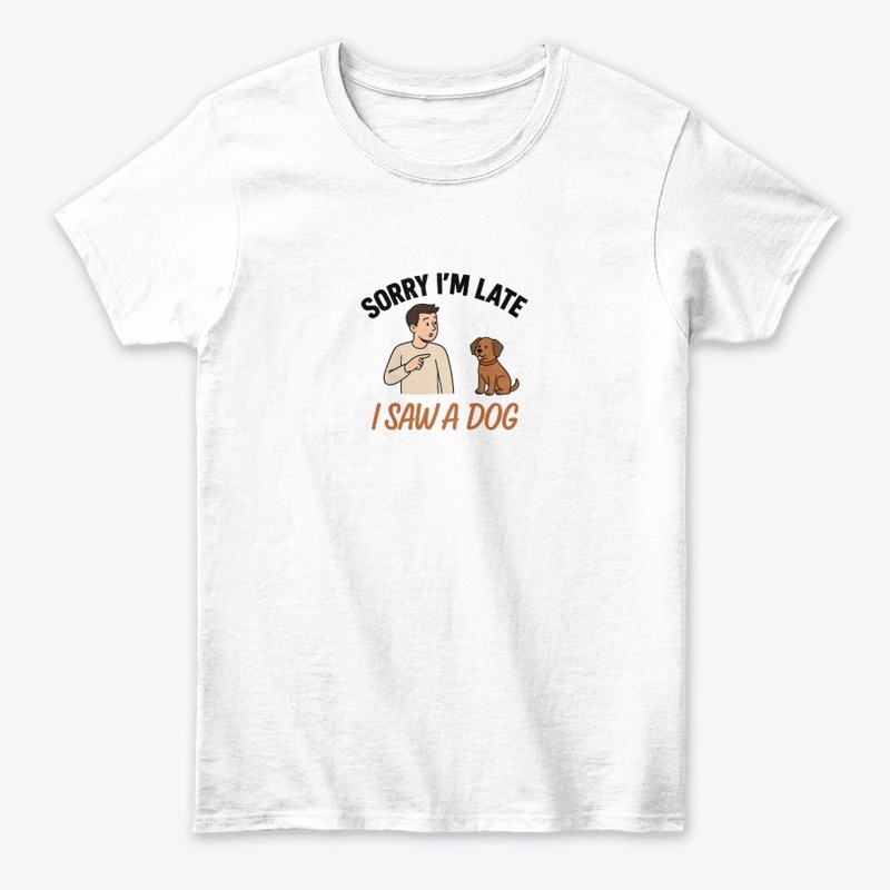 I Saw A Dog, Funny Pet Lover Design. FD2