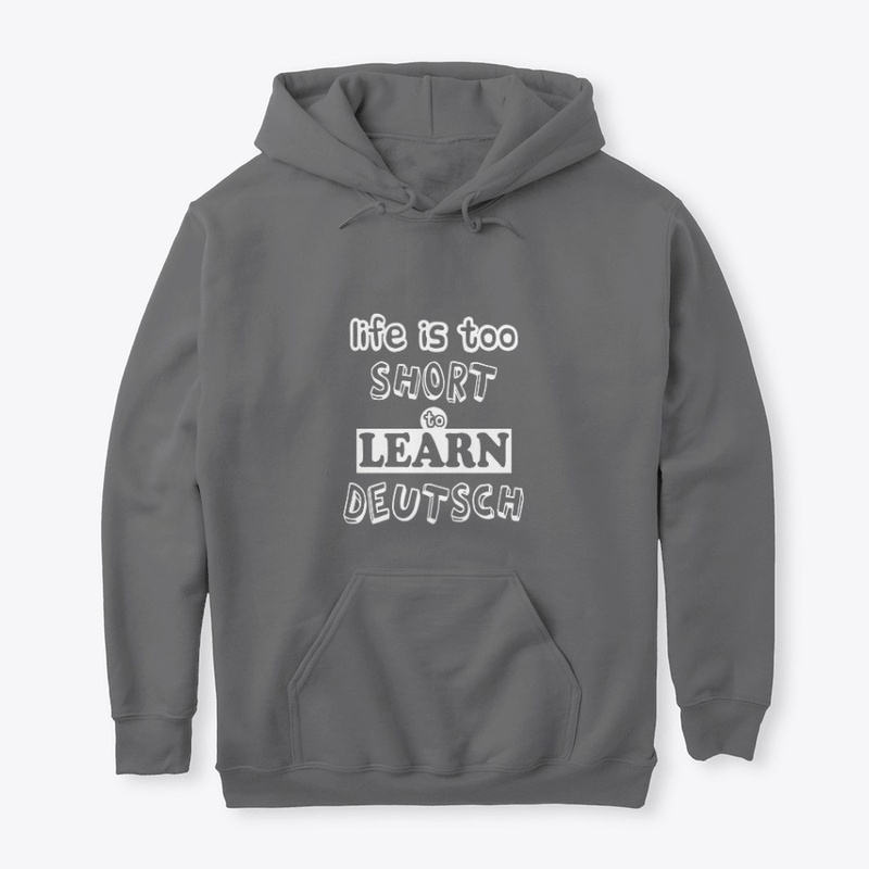 Life is too short too learn deutsch