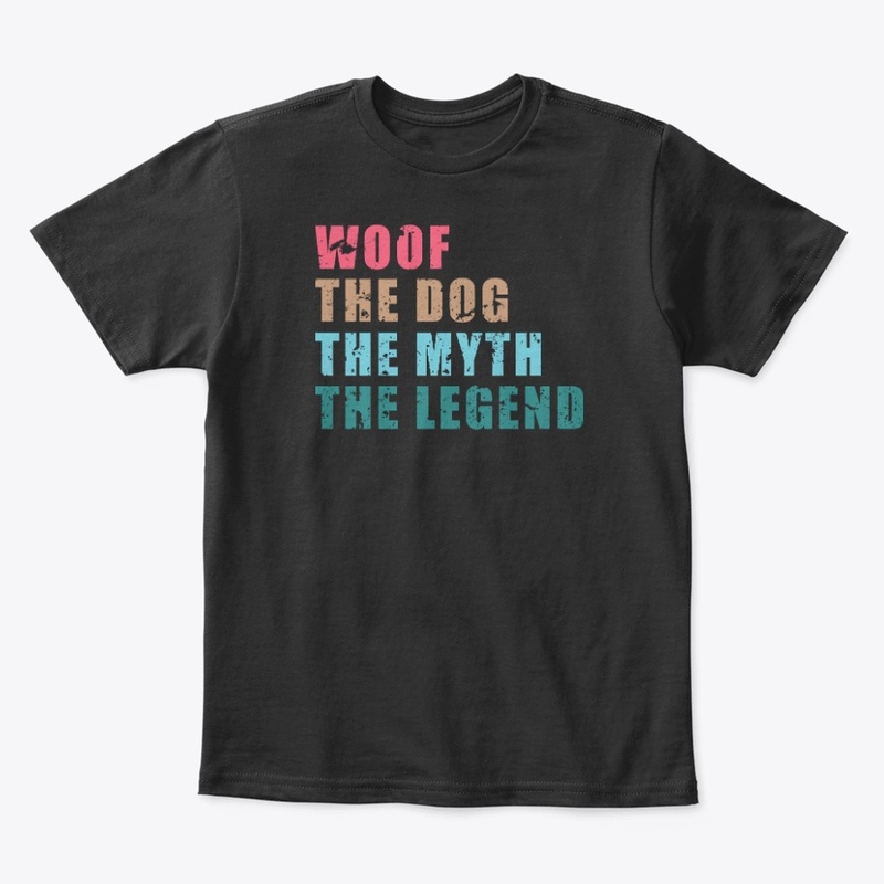 Woof The Dog The Myth The Legend Shirt