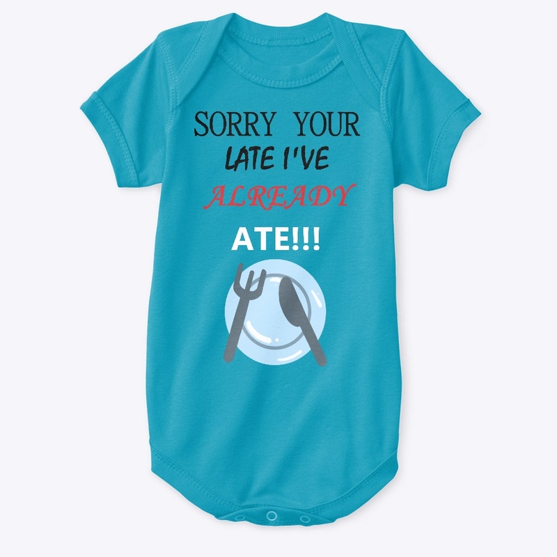 Sorry Your Late I've Already Ate
