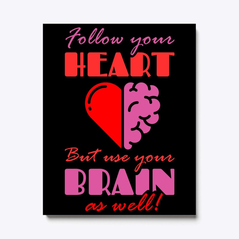 Follow your Heart but Use your Brain