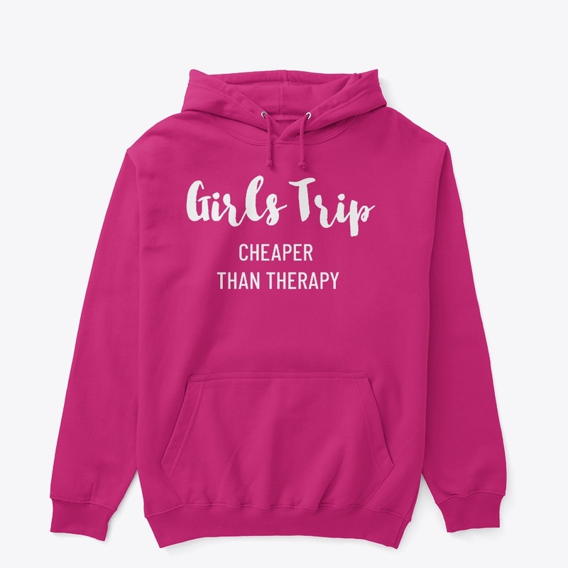 GIRLS TRIP CHEAPER THAN THERAPY FALL
