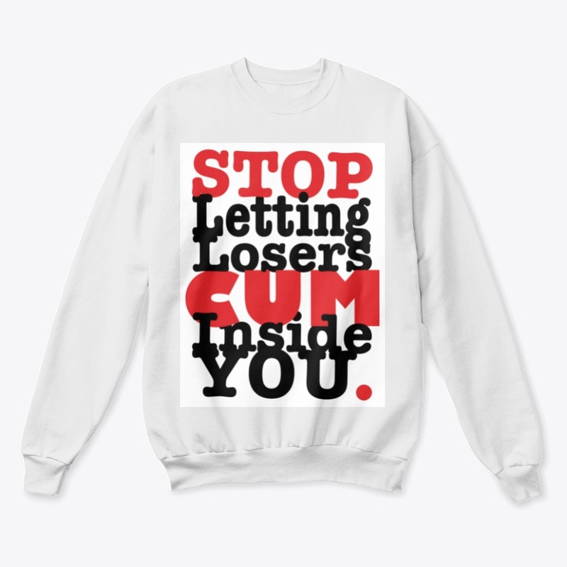 Stop Letting Losers Cum Inside You