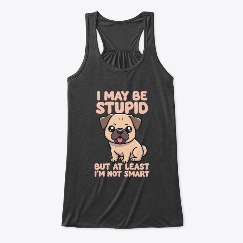 Stupid But Not Smart Pug
