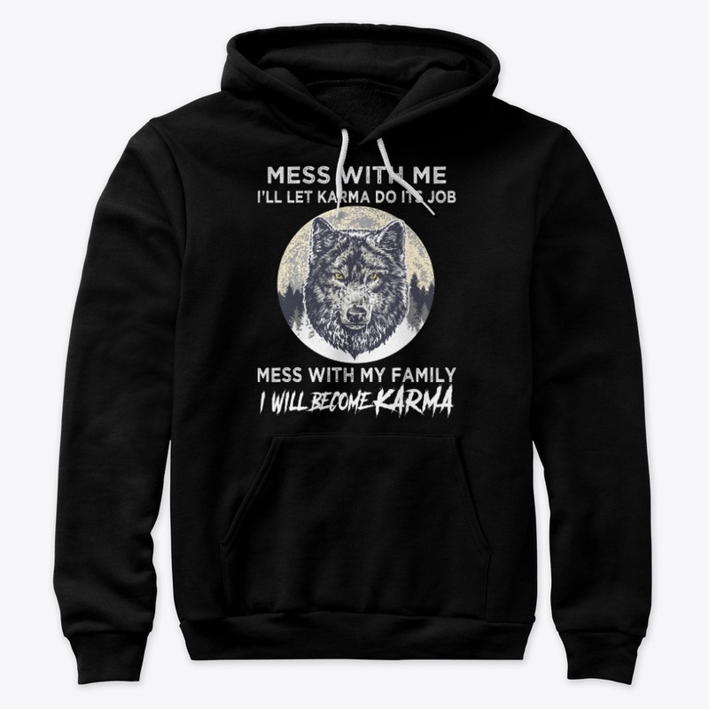 Mess With Family I Will Become Karma