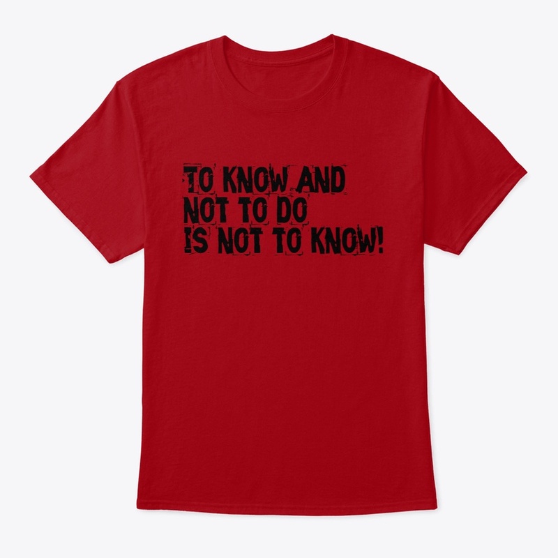 To know and not to do is not to know 