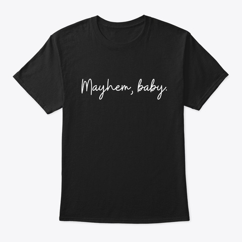 Mayhem, Baby. Black T-Shirt Front