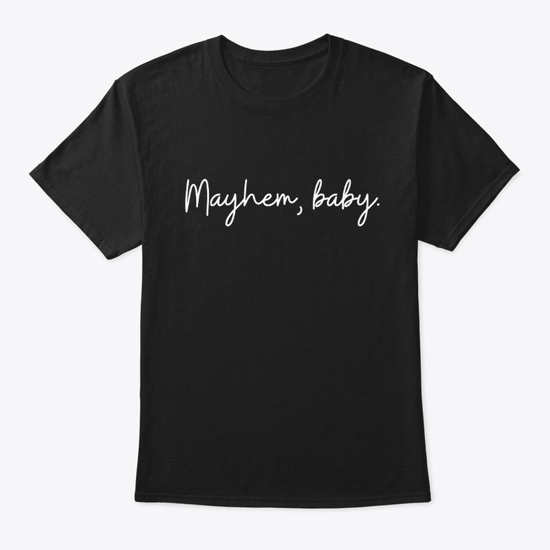 Mayhem, baby.
