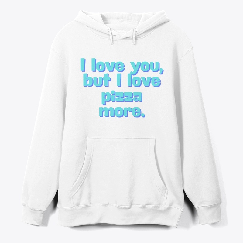 I Love You, But I Love Pizza" T-Shirt