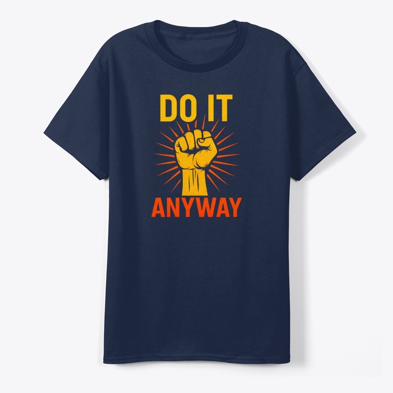 Do It Anyway – Fist Graphic Motivational