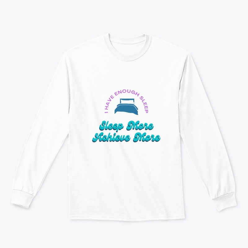 Sleep More Achieve More - Shirts