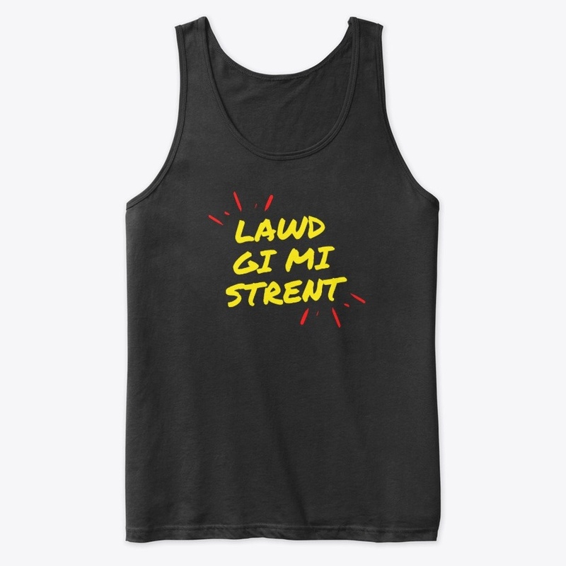 "Lawd gi mi strent"