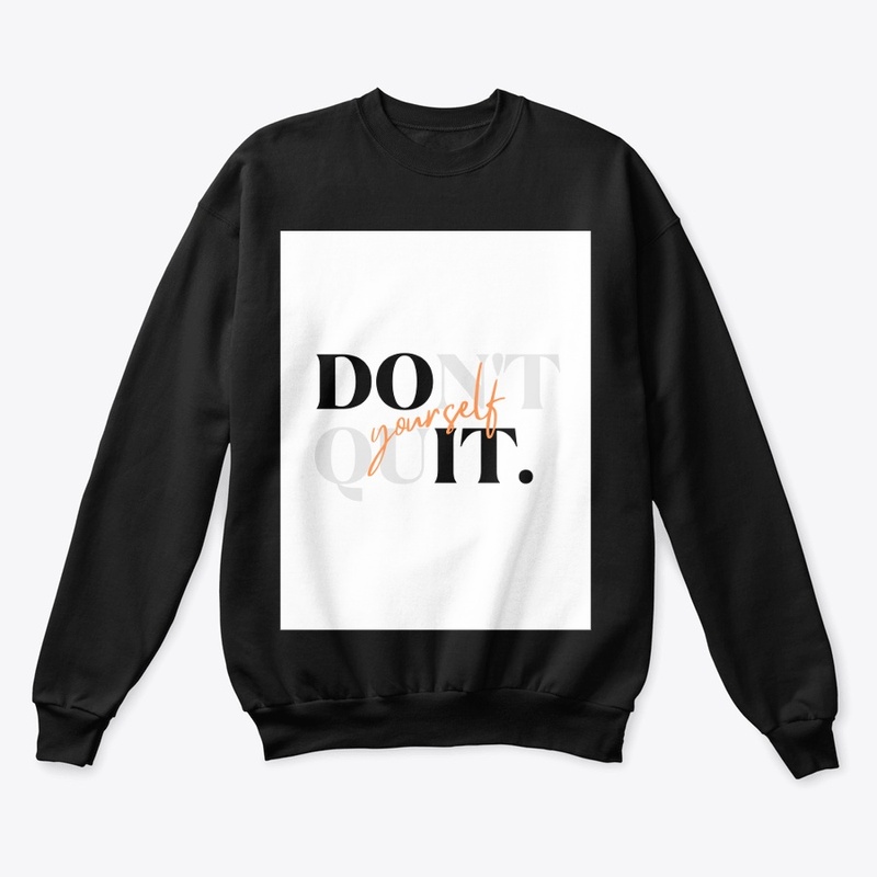 Don't quit yourself T shirt 