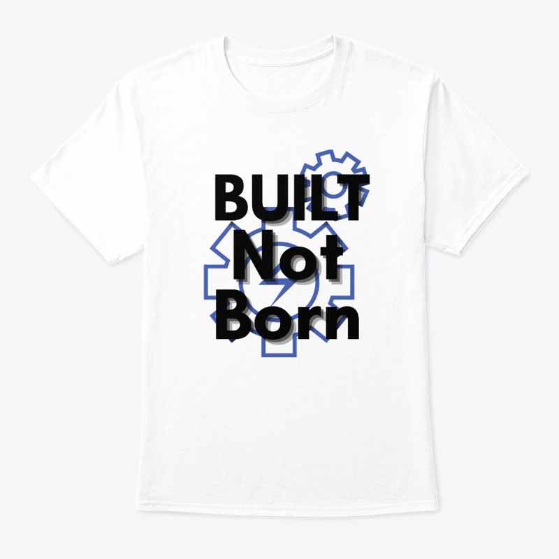 "Built not born" motivational tshirt 