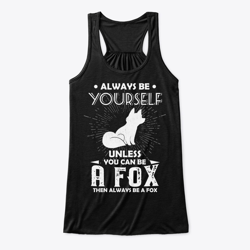 Be Yourself Unless You Can Be Fox