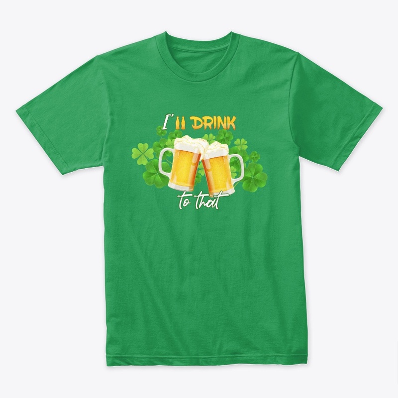 I'll drink to that -S.Patrick day