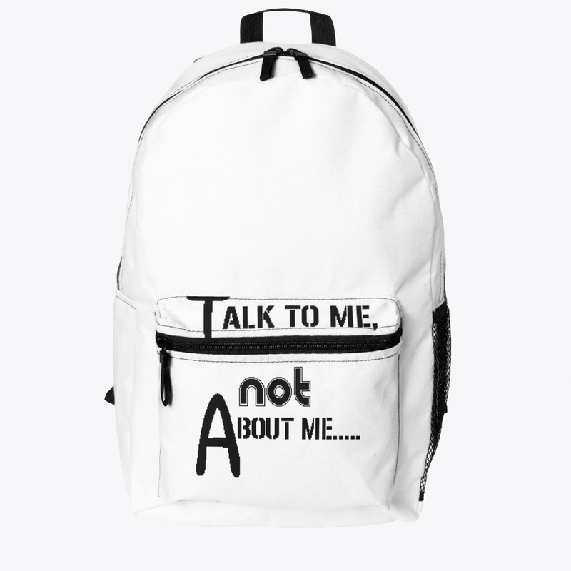 TALK TO ME, NOT ABOUT ME.......