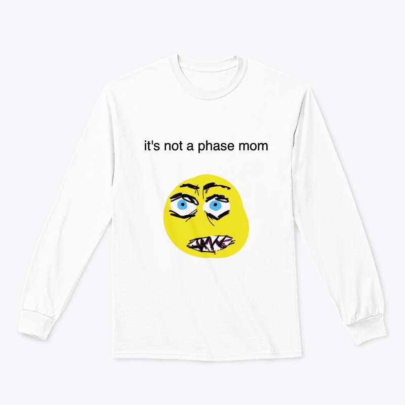 It's Not A Phase Mom