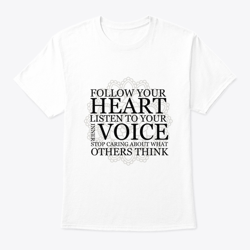  Follow your heart Listen to your voice
