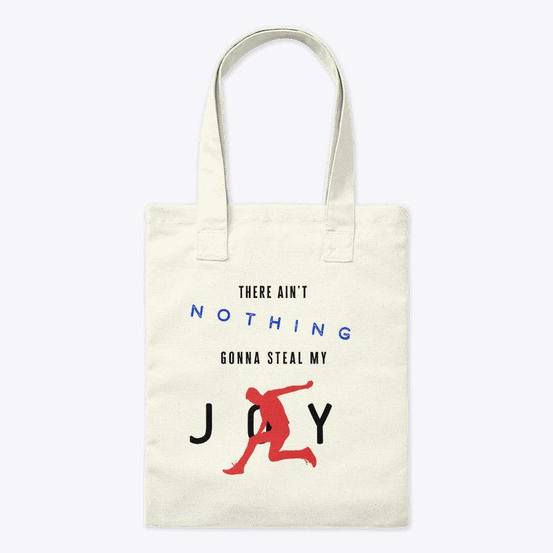 There Ain't Nothing Gonna Steal My Joy