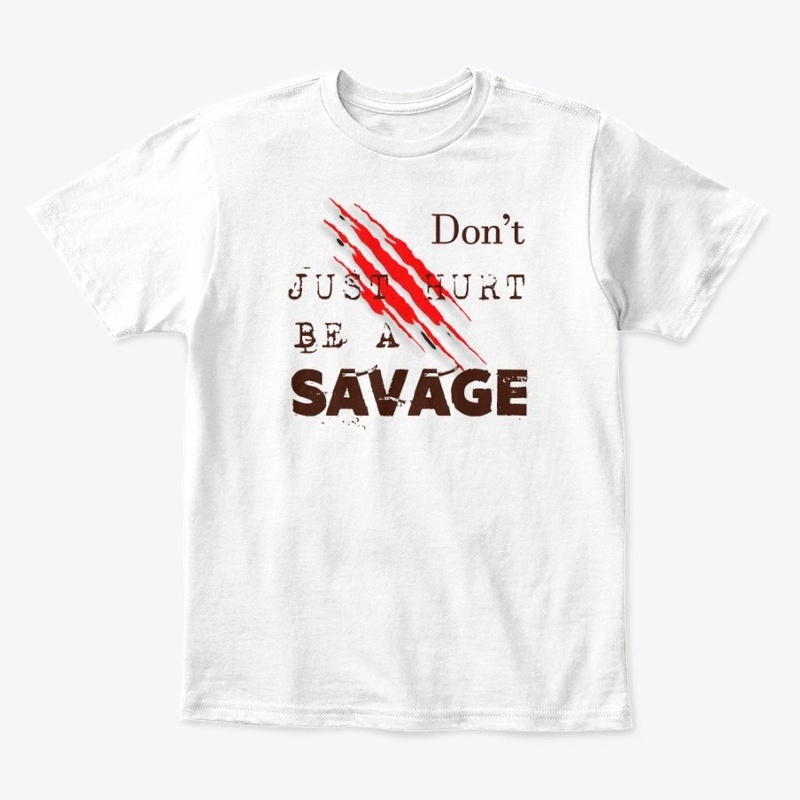 Dont Just Hurt Be a Savage