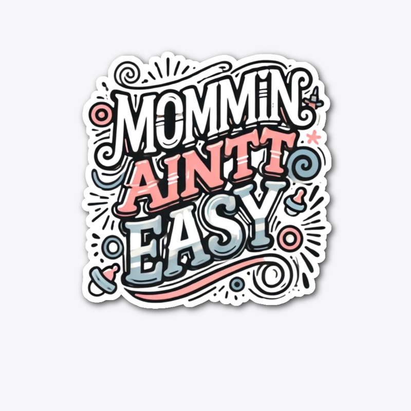 Mommin Ain’t Easy