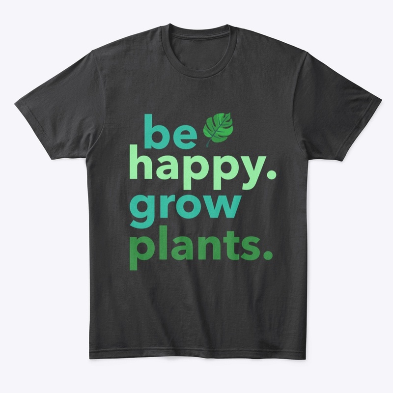 Be Happy - Grow Plants