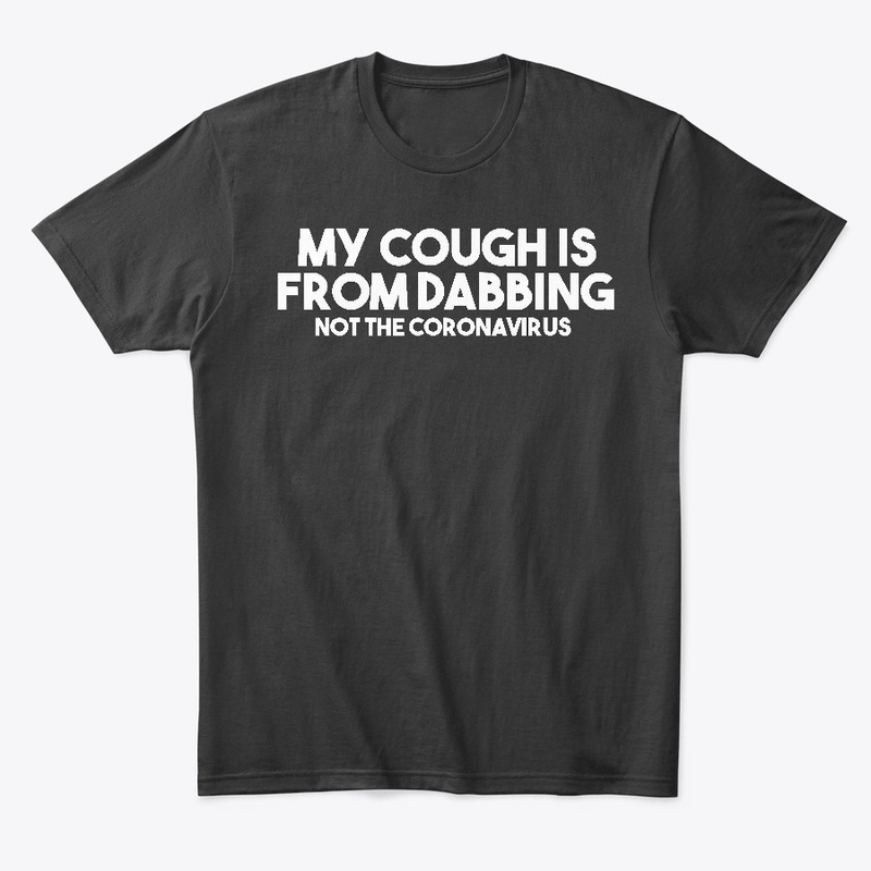 My Cough is From Dabbing Gift T-Shirt 
