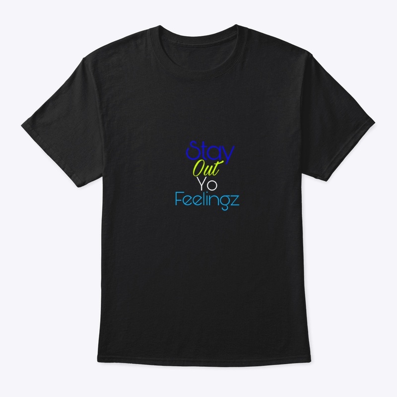 Stay out yo feelingz Gear