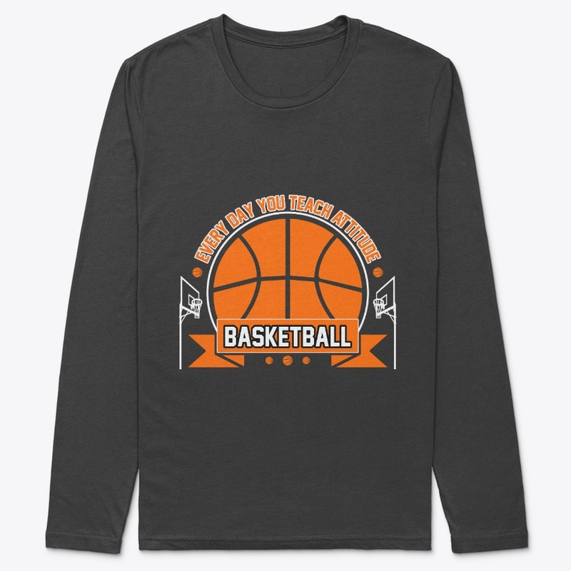 Everyday You Teach - Basketball T Shirt