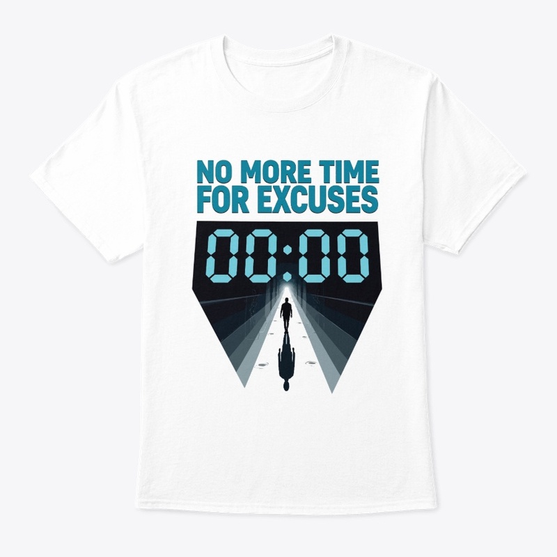 No More Time for Excuses T-Shirt