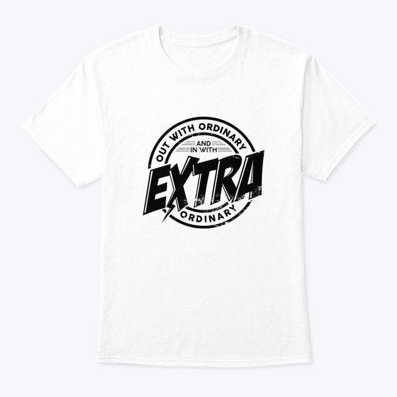 Out with ordinary in with extra ordinary