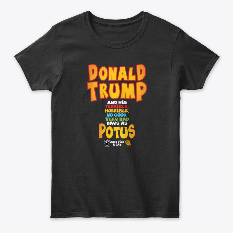Trump The Terrible, Horrible Potus!