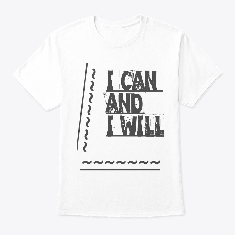 I CAN AND I WILL Message Tee