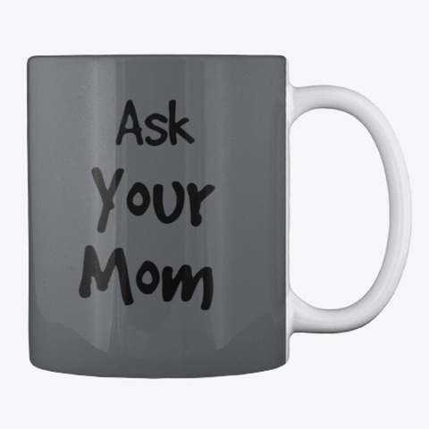 Ask Your Mom Dark Grey T-Shirt Back
