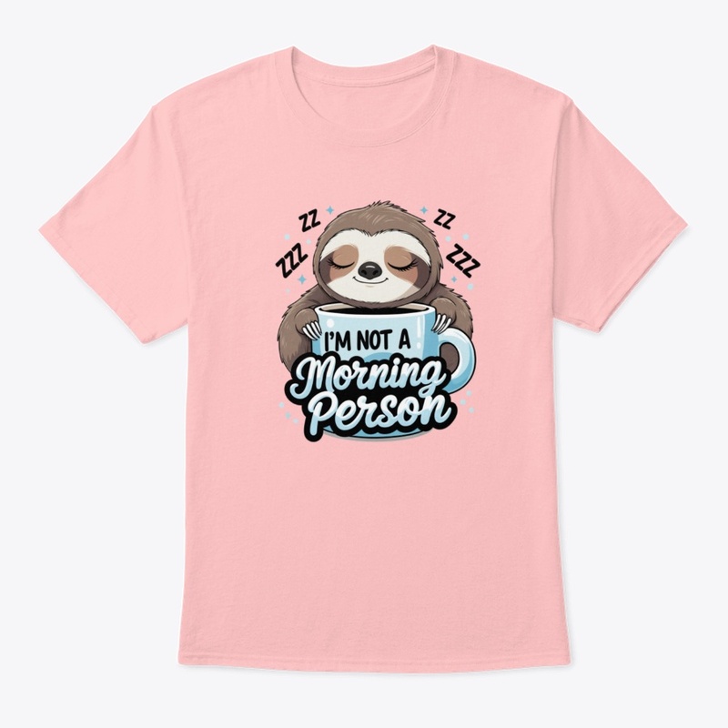 I’m Not a Morning Person – Sleepy Sloth 