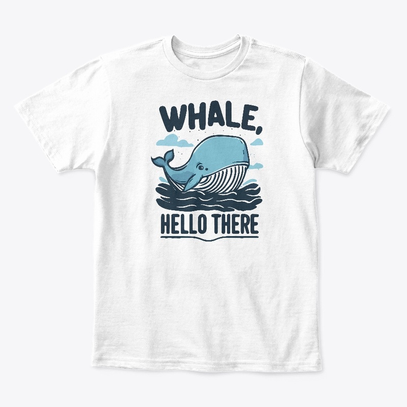Whale, Hello There T-Shirt
