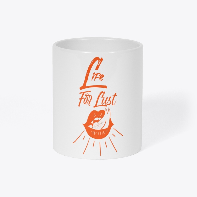 LIFE FOR LUST!