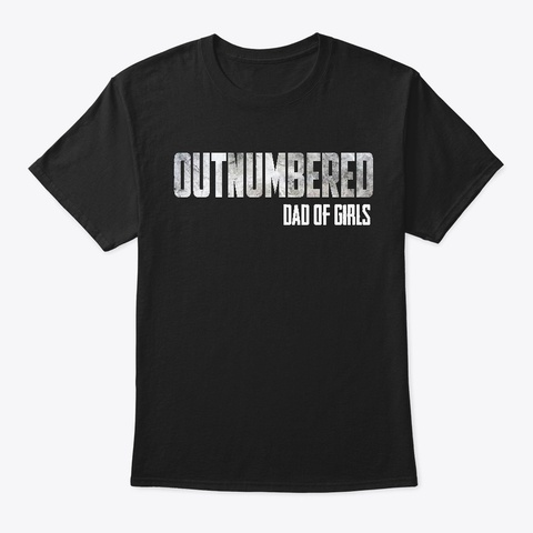 Mens Outnumbered Dad Of Girls Shirt Black T-Shirt Front