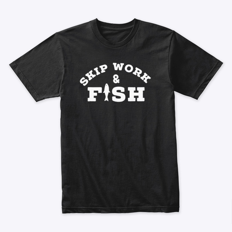 Skip work and Fish - white