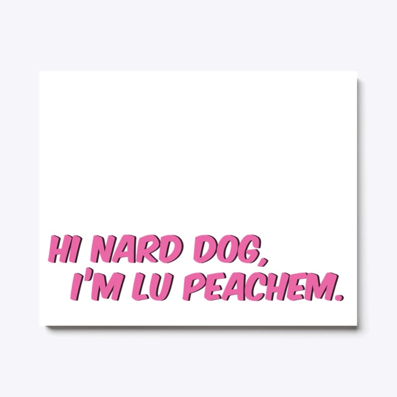 Hi Nard Dog, I'm Lu Peachem.