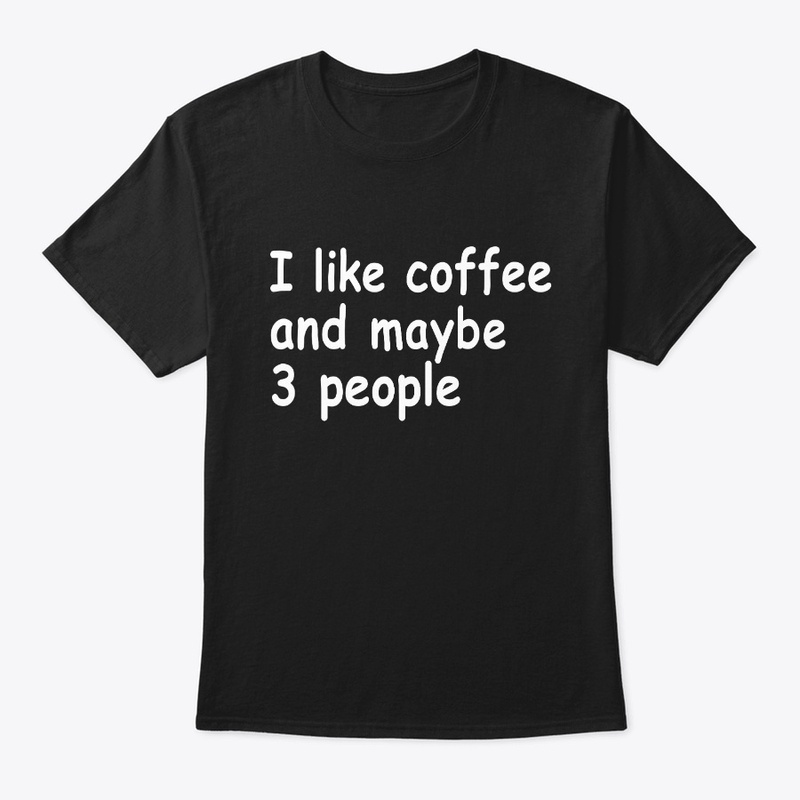 I like coffee and maybe 3 people T-Shirt