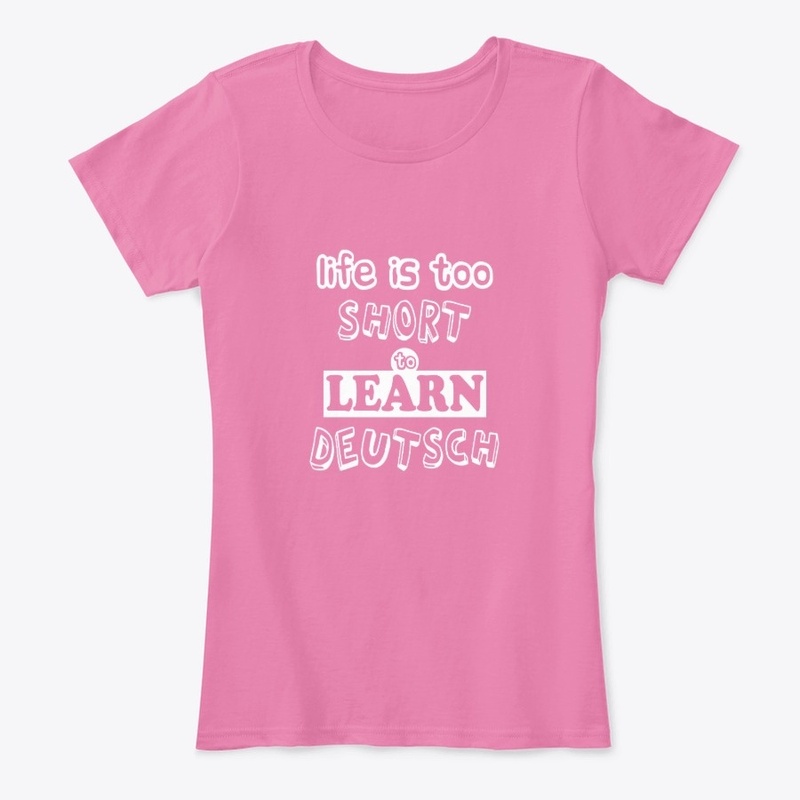 Life is too short too learn deutsch