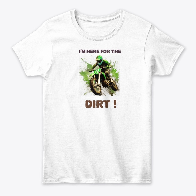 I'm Here for the Dirt Riding Tee