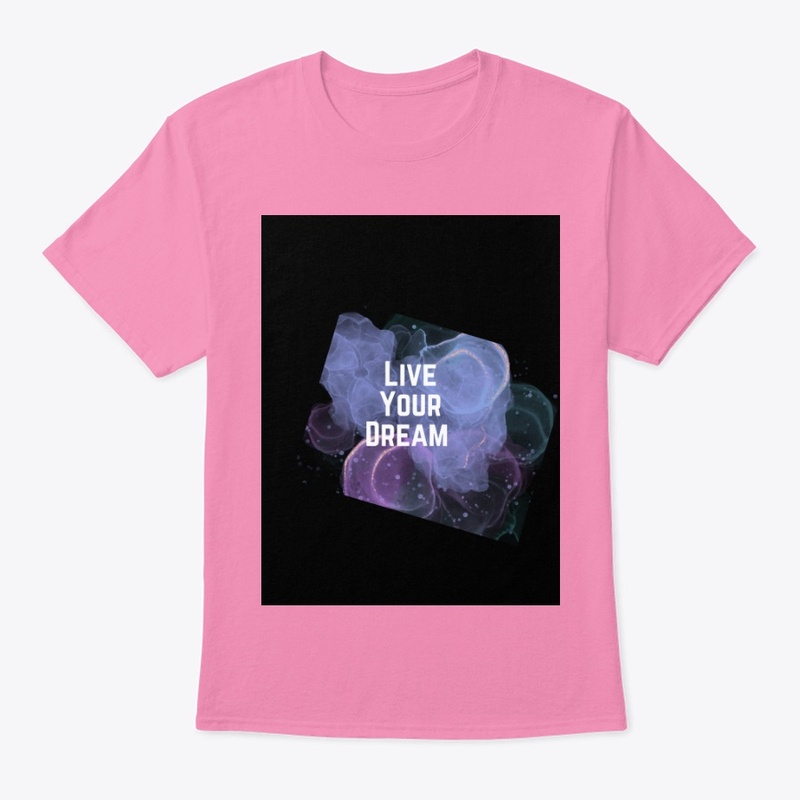 Live your dreams T-shirt, hoodies,cup