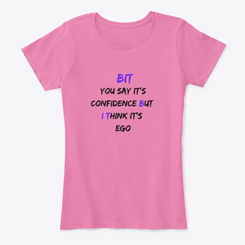 The "BUT I THINK" Confidence/Ego Apparel